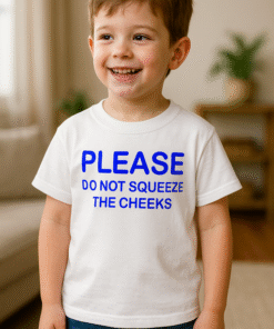 PLEASE DO NOT SQUEEZE THE CHEEKS - T-shirt
