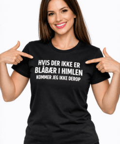 Sjov t-shirt: HVIS DER IKKE ER BLÅBÆR I HIMLEN, SÅ KOMMER JEG IKKE DEROP