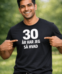 Sjov t-shirt: 30 år har jeg – så hvad