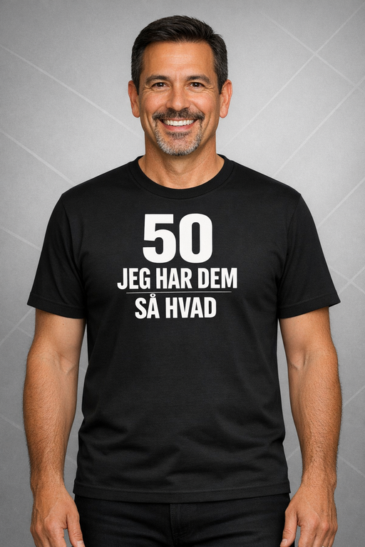 Sjov t-shirt: 50 jeg har dem – så hvad