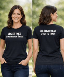 Sjov t-shirt: Jeg er ikke en kvinde for én nat – jeg bliver træt efter to timer