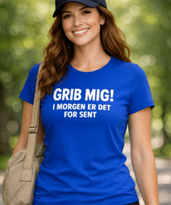 Sjov t-shirt: GRIB MIG! I MORGEN ER DET FOR SENT