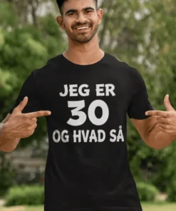 Sjov t-shirt 30 og hvad så som gave til 30 års fødselsdag med humor