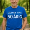 Sjov t-shirt Legende som 50 årig med teksten LEGENDE SOM 50 ÅRIG