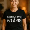 Sjov t-shirt Legende som 60 årig med teksten LEGENDE SOM 60 ÅRIG