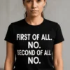 Sjov t-shirt Nej nej nej med teksten FIRST OF ALL. NO. SECOND OF ALL. NO.