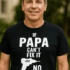 Sjov t-shirt Papa fix it med teksten IF PAPA CAN'T FIX IT ☑NO ONE CAN